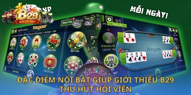 dac-diem-noi-bat-giup-gioi-thieu-b29-thu-hut-hoi-vien